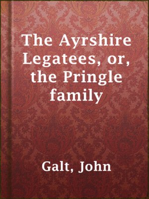 cover image of The Ayrshire Legatees, or, the Pringle family